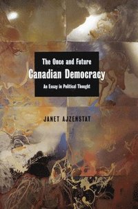 bokomslag The Once and Future Canadian Democracy