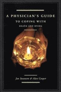bokomslag A Physician's Guide to Coping with Death and Dying