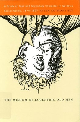 Peter Anthony Bly - Wisdom of Eccentric Old Men, Inbunden