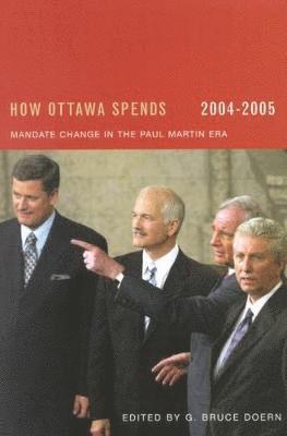 G. Bruce Doern - How Ottawa Spends, 2004-2005, Inbunden
