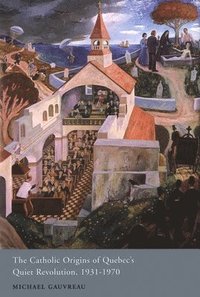bokomslag The Catholic Origins of Quebec's Quiet Revolution, 1931-1970