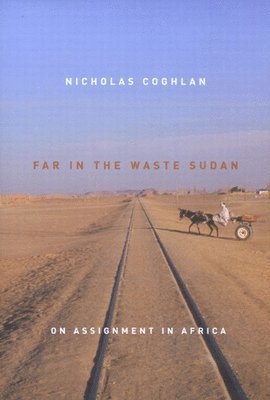 Nicholas Coghlan - Far in the Waste Sudan, Inbunden