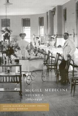 McGill Medicine, Volume II, 1885-1936 1