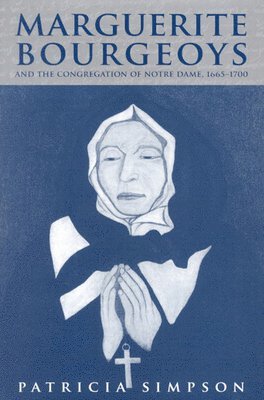 bokomslag Marguerite Bourgeoys and the Congregation of Notre Dame, 1665-1700