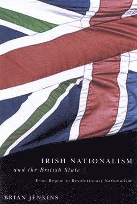 Brian Jenkins - Irish Nationalism and the British State, Inbunden