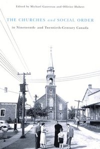 bokomslag The Churches and Social Order in Nineteenth- and Twentieth-Century Canada: Volume 45