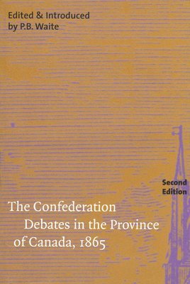 P.B. Waite, P. B. Waite, P B Waite - Confederation Debates in the Province of Canada, 1865, Häftad