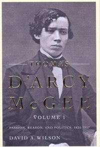 bokomslag Thomas D'Arcy McGee, Volume 1