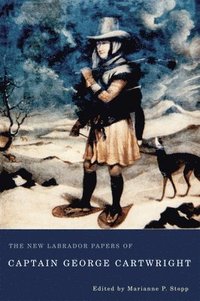 bokomslag The New Labrador Papers of Captain George Cartwright