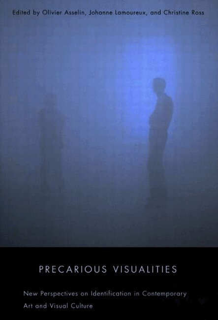 Olivier Asselin, Johanne Lamoureux, Christine Ross - Precarious Visualities, Inbunden