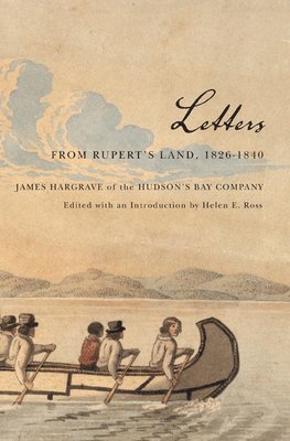 Letters from Rupert's Land, 1826-1840: Volume 11 1