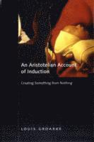bokomslag An Aristotelian Account of Induction: Volume 49