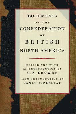 Documents on the Confederation of British North America: Volume 215 1