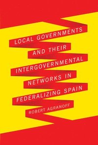 bokomslag Local Governments and Their Intergovernmental Networks in Federalizing Spain