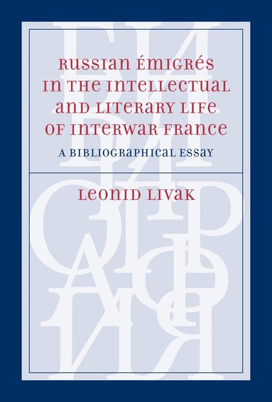 Leonid Livak - Russian Émigrés in the Intellectual and Literary Life of Interwar France, Inbunden