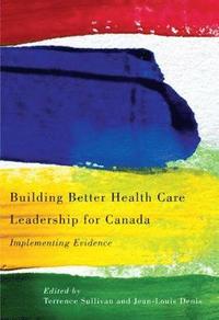 bokomslag Building Better Health Care Leadership for Canada