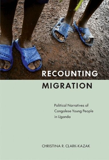 Christina R. Clark-Kazak - Recounting Migration, Häftad