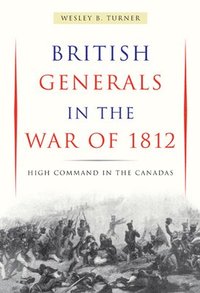 bokomslag British Generals in the War of 1812