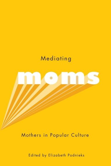 Elizabeth Podnieks - Mediating Moms, Häftad