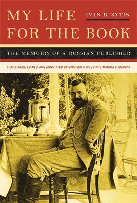 Ivan D. Sytin, Charles A. Ruud, Marina E. Soroka - My Life for the Book, Inbunden