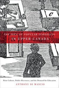 bokomslag The Idea of Popular Schooling in Upper Canada