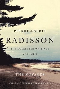 bokomslag Pierre-Esprit Radisson: The Collected Writings, Volume 1