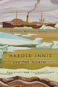 bokomslag Harold Innis and the North