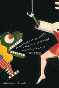 bokomslag Dramaturgy of Sound in the Avant-garde and Postdramatic Theatre
