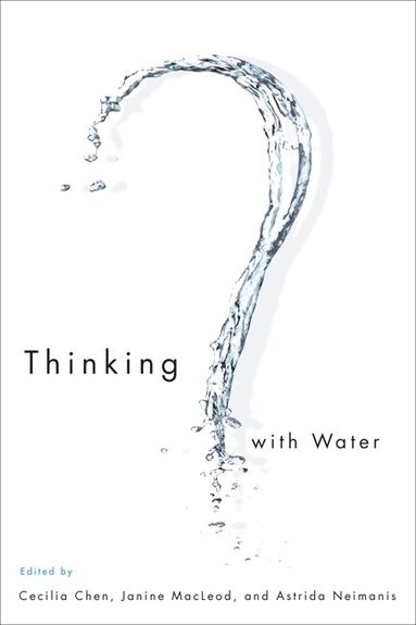 Cecilia Chen, Janine MacLeod, Astrida Neimanis - Thinking with Water, Häftad