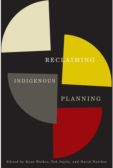 Ryan Walker, Ted Jojola, David Natcher, Ryan Walker, Ted Jojola, David Natcher - Reclaiming Indigenous Planning, Häftad