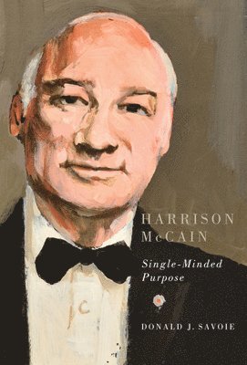 Donald J. Savoie, Donald J Savoie - Harrison McCain, Inbunden