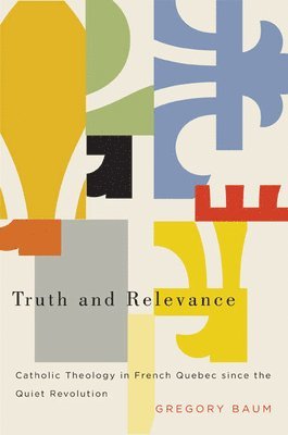 Gregory Baum - Truth and Relevance, Häftad