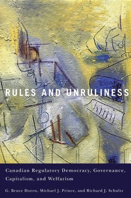 G. Bruce Doern, Michael J. Prince, Richard J. Schultz - Rules and Unruliness, Inbunden