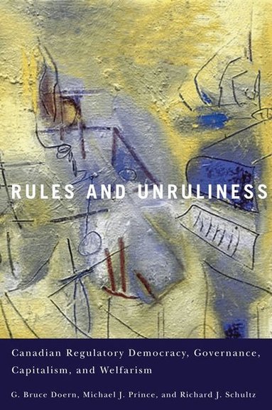 G. Bruce Doern, Michael J. Prince, Richard J. Schultz - Rules and Unruliness, Häftad