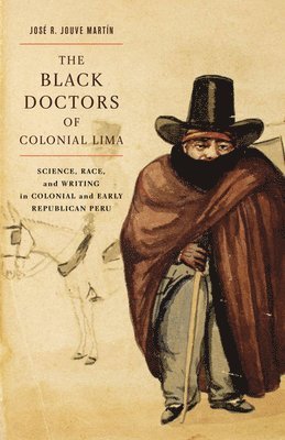 José R. Jouve Martín, Jose R. Jouve Martin - Black Doctors of Colonial Lima, Inbunden