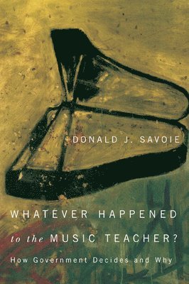 Donald J. Savoie - Whatever Happened to the Music Teacher?, Häftad