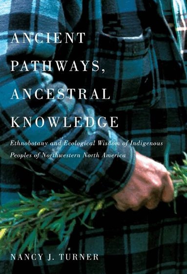 Nancy J. Turner - Ancient Pathways, Ancestral Knowledge, Inbunden