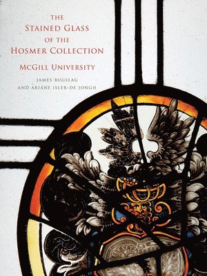 The Stained Glass of the Hosmer Collection, McGill University 1