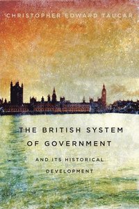 bokomslag The British System of Government and Its Historical Development