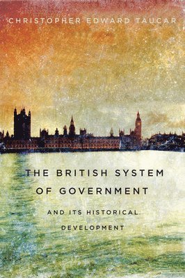 Christopher Edward Taucar - British System of Government and Its Historical Development, Häftad. Tillgänglighet: Lägg i varukorg