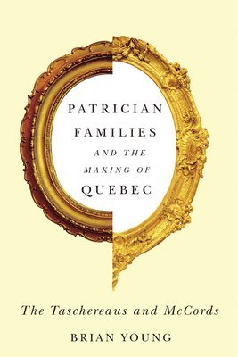 Patrician Families and the Making of Quebec: Volume 25 1