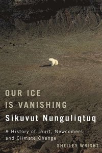 bokomslag Our Ice Is Vanishing / Sikuvut Nunguliqtuq: Volume 75