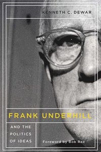 bokomslag Frank Underhill and the Politics of Ideas