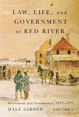 Law, Life, and Government at Red River, Volume 1: Volume 13 1