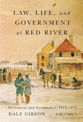 bokomslag Law, Life, and Government at Red River, Volume 1