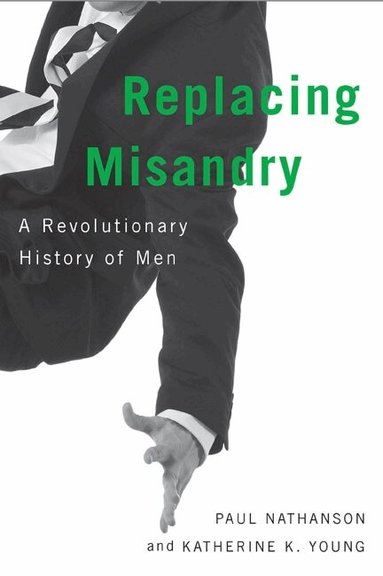 Paul Nathanson, Katherine K. Young - Replacing Misandry, Inbunden