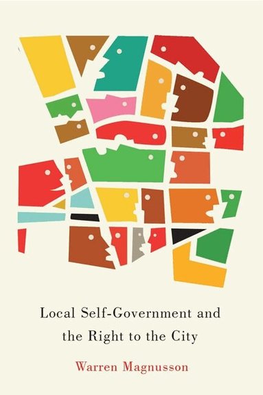 Warren Magnusson - Local Self-Government and the Right to the City, Häftad