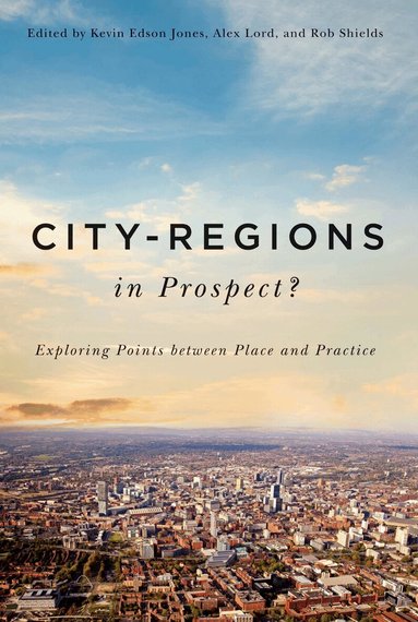 Kevin Edson Jones, Alex Lord, Rob Shields - City-Regions in Prospect?, Häftad