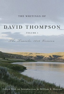 The Writings of David Thompson, Volume 1 1