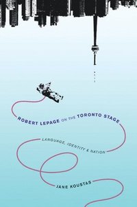 bokomslag Robert Lepage on the Toronto Stage
